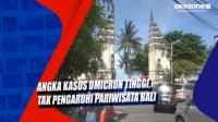 Angka Kasus Omicron Tinggi, Tak Pengaruhi Pariwisata Bali
