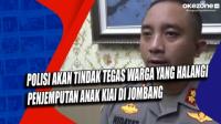 Polisi akan Tindak Tegas Warga yang Halangi Penjemputan Anak Kiai di Jombang