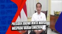 Presiden Jokowi Minta Warga Waspadai Varian Omicron