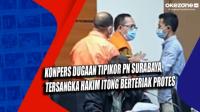Konpers Dugaan Tipikor PN Surabaya, Tersangka Hakim Itong Berteriak Protes