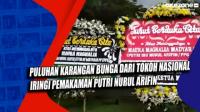 Puluhan Karangan Bunga dari Tokoh Nasional Iringi Pemakaman Putri Nurul Arifin