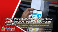 Masuk Indonesia WNA Hanya Perlu Unduh Aplikasi PeduliLindungi, Ini Caranya