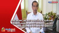 Breaking News! Presiden Jokowi Perbolehkan Masyarakat Lepas Masker, Ini Syaratnya