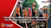 Kesaksian Korban Selamat yang Hamil 8 Bulan dengan 3 Anak saat Longsor di Bogor