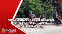 Viral, Pungli Parkir di Jalan Lintas Medan - Aceh Resahkan Warga