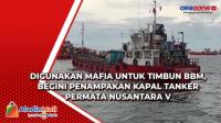 Digunakan Mafia Untuk Timbun BBM, Begini Penampakan Kapal Tanker Permata Nusantara V