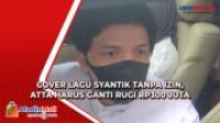 Cover Lagu Syantik Tanpa Izin, Atta Harus Ganti Rugi Rp300 Juta