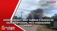 Mobil Angkut BBM Tabrak 3 Rumah di Musi Banyuasin, Picu Kebakaran Hebat