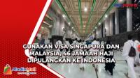 Gunakan Visa Singapura dan Malaysia, 46 Jamaah Haji Dipulangkan ke Indonesia