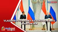 Vladimir Putin Janji ke Jokowi Bantu Bangun IKN