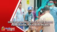 Guru TK di Lombok Diduga Jadi Korban Pembunuhan, Polisi Buru Pelaku