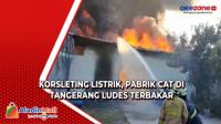 Korsleting Listrik, Pabrik Cat di Tangerang Ludes Terbakar