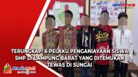 Terungkap! 6 Pelaku Penganiayaan Siswa SMP di Lampung Barat yang Ditemukan Tewas di Sungai