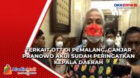 Terkait OTT di Pemalang, Ganjar Pranowo Akui Sudah Peringatkan Kepala Daerah