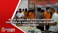 Polisi Gagalkan Penyelundupan Ratusan Kg Sabu lewat Jalur Darat di Surabaya