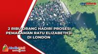 2 Ribu Orang Hadiri Prosesi Pemakaman Ratu Elizabeth II di London