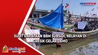 Sulit Dapatkan BBM Subsidi, Nelayan di Gresik Gelar Demo