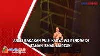 Anies Bacakan Puisi Karya WS Rendra di Taman Ismail Marzuki