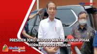 Presiden Joko Widodo Minta Seluruh Pihak Hormati Proses Hukum