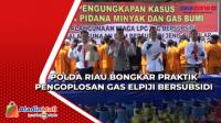 Polda Riau Bongkar Praktik Pengoplosan Gas Elpiji Bersubsidi