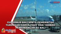 Gubernur Bali Minta Pemerintah Turunkan Harga Tiket dan Tambah Penerbangan ke Bali