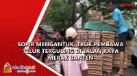 Sopir Mengantuk, Truk Pembawa Telur Terguling di Jalan Raya Merak Banten
