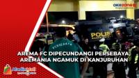 Arema FC Dipecundangi Persebaya, Aremania Ngamuk di Kanjuruhan