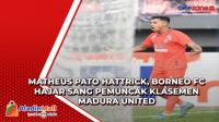 Matheus Pato Hattrick, Borneo FC Hajar Sang Pemuncak Klasemen Madura United