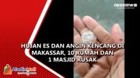 Hujan Es dan Angin Kencang di Makassar, 10 Rumah dan 1 Masjid Rusak
