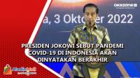 Presiden Jokowi Sebut Pandemi Covid-19 di Indonesia akan Dinyatakan Berakhir