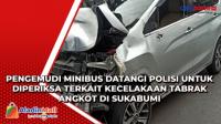 Pengemudi Minibus Datangi Polisi untuk Diperiksa Terkait Kecelakaan Tabrak Angkot di Sukabumi