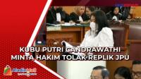 Penasihat Hukum Putri Candrawathi Minta Hakim Tolak Replik Jaksa Penuntut Umum