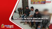 Anggota TNI dan Polri Ditangkap akibat Pencurian Besi Rel Kereta Api