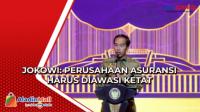 Jokowi: Perusahaan Asuransi Harus Diawasi Ketat