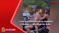 Momen Chris Hemsworth Tertib Naik Motor saat Liburan di Bali