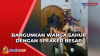 Unik! Pemuda di Koja Bangunkan Warga Sahur dengan Speaker Besar