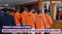 Terbukti Langgar Aturan, Imigrasi Jakarta Utara Deportasi Puluhan WNA Asal Afrika