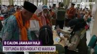 8 Calon Jamaah Haji Embarkasi Jakarta dan Bekasi Tertunda Berangkat ke Makkah