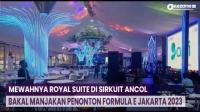 Mewahnya Royal Suite di Sirkuit Ancol Bakal Manjakan Penonton Formula E Jakarta 2023