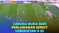 Highlights Babak Pertama, Garuda Muda Tahan Imbang Timnas Uzbekistan U-23