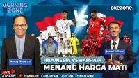 Indonesia Vs Bahrain, Menang Harga Mati | MORNING ZONE