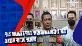 Polisi Amankan 3 Pelaku Pengeroyokan Anggota TNI AD di Waduk Pluit, Ini Perannya