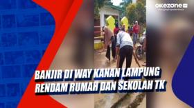Banjir di Way kanan Lampung Rendam Rumah dan Sekolah TK