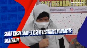 Suntik Vaksin Covid-19 Kosong ke Siswa SD, Dokter Gita: Saya Khilaf!