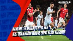 Manchester United Vs West Ham : Misi Setan Merah Tembus Empat Besar Klasemen