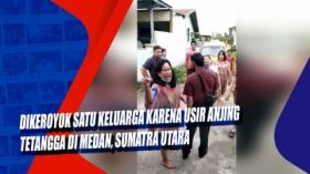 Dikeroyok Satu Keluarga karena Usir Anjing Tetangga di Medan, Sumatra Utara