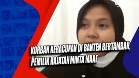 Korban Keracunan di Banten Bertambah, Pemilik Hajatan Minta Maaf