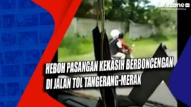 Heboh Pasangan Kekasih Berboncengan di Jalan Tol Tangerang-Merak