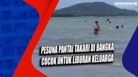 Pesona Pantai Takari di Bangka Belitung, Cocok untuk Liburan Keluarga