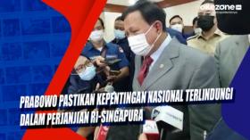 Prabowo Pastikan Kepentingan Nasional Terlindungi dalam Perjanjian RI-Singapura